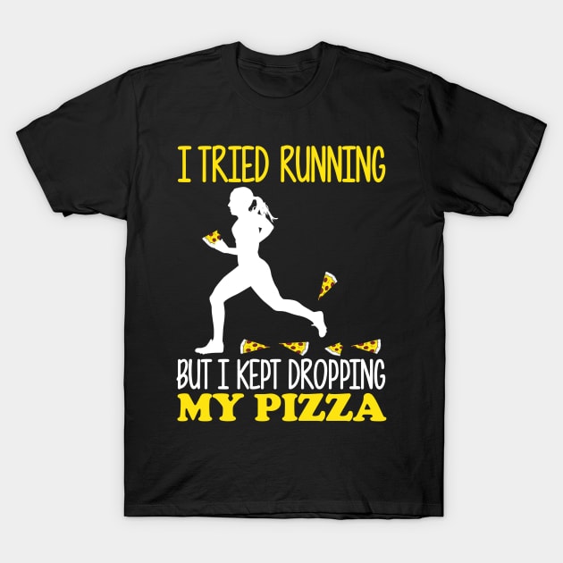 I Tried Running But I Kept Dropping My Pizza T-Shirt by fromherotozero